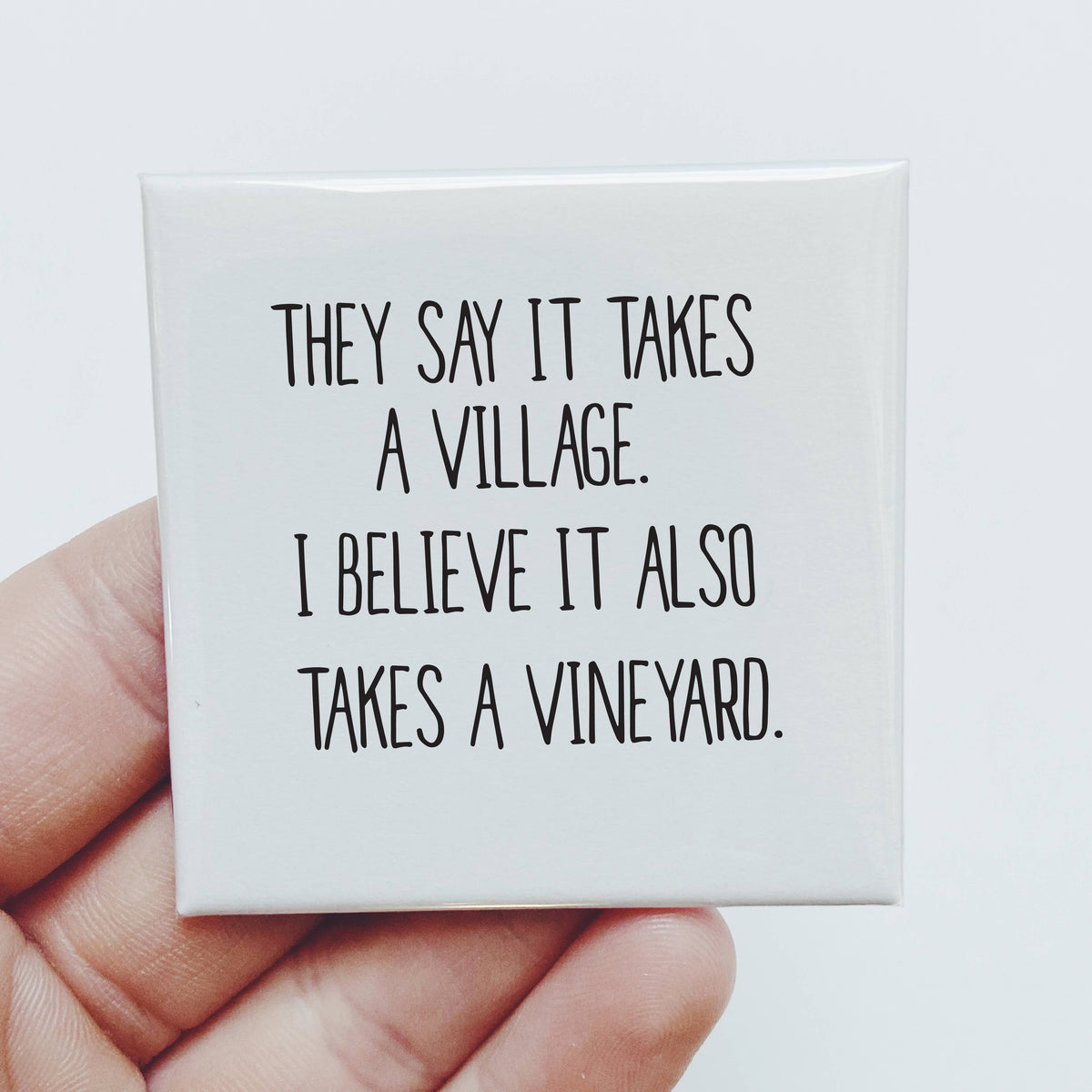 Sassper Goods - It takes a vineyard Magnet Sassper Goods