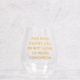 Tate + Zoey - "Not Going To Work" Wine Glass 18 oz Tate + Zoey