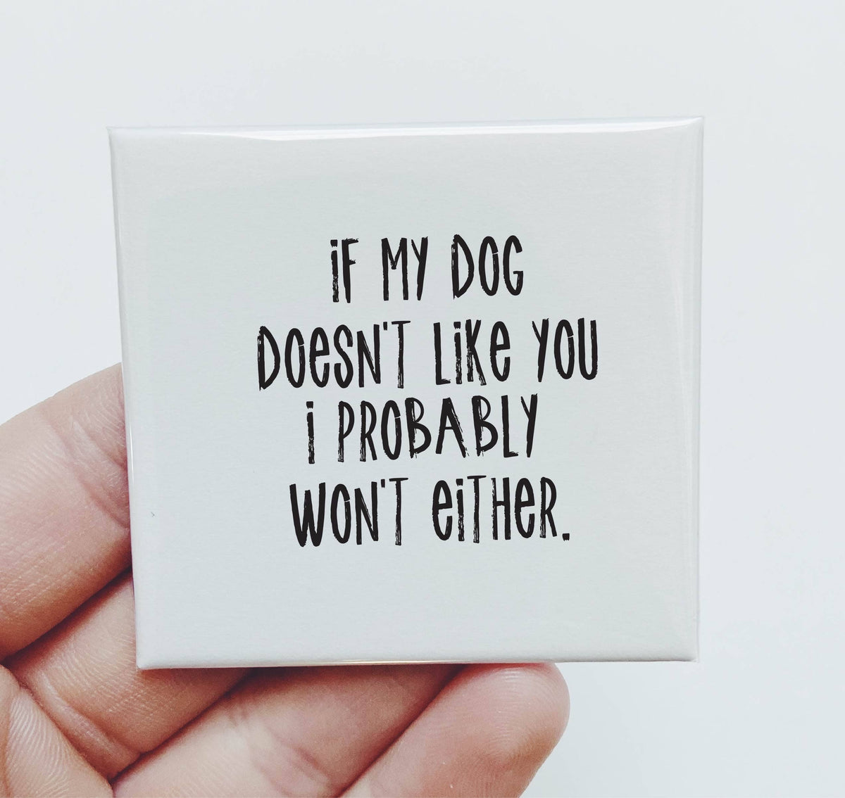 Sassper Goods - If My Dog Doesn't Like You Either Pet Dog Magnet Sassper Goods