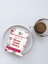 Hear Your Story - Grandmother, I Want to Hear Your Story Hear Your Story