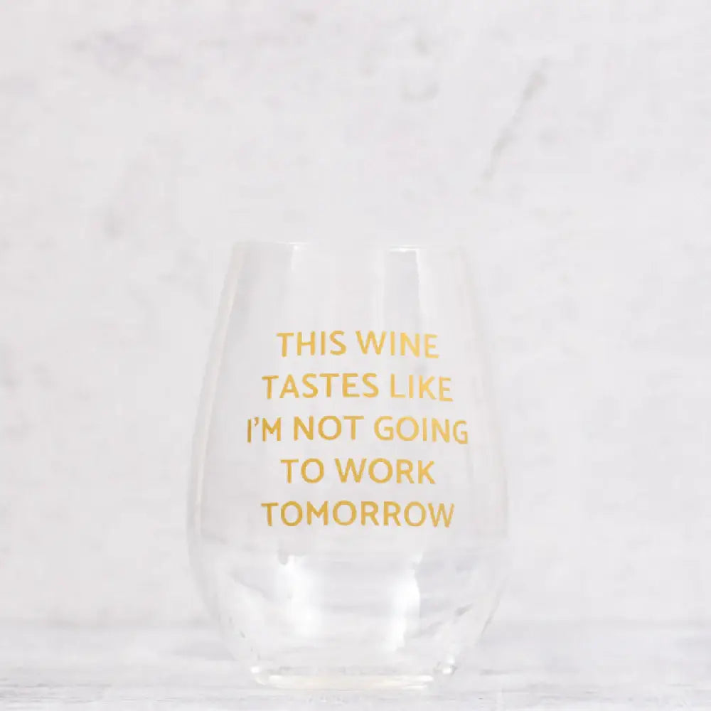 Tate + Zoey - "Not Going To Work" Wine Glass 18 oz Tate + Zoey