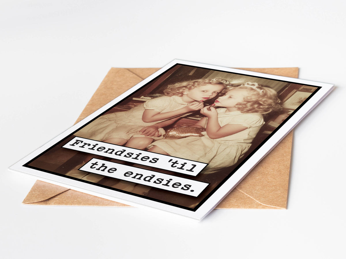 Friendsies Til the Endsies Greeting Card