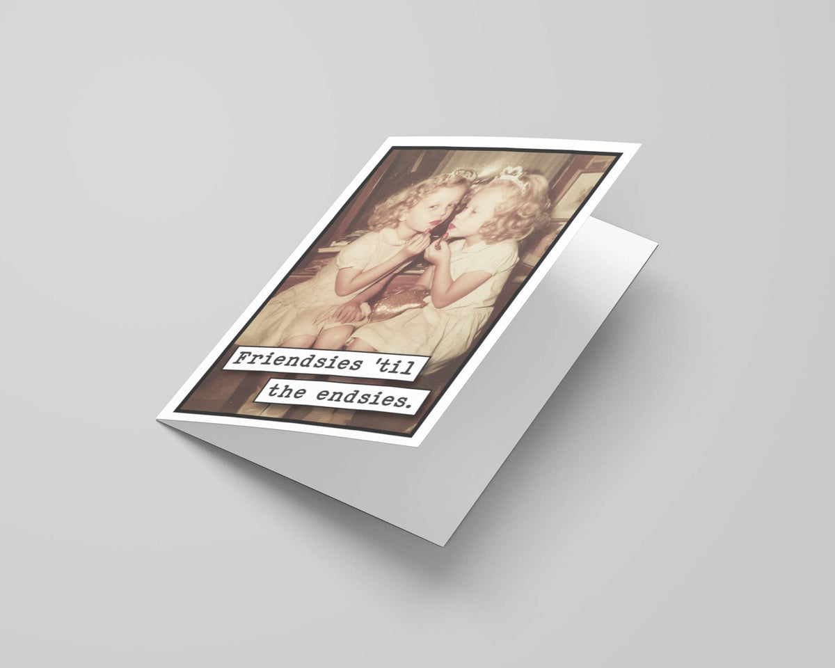 Friendsies Til the Endsies Greeting Card