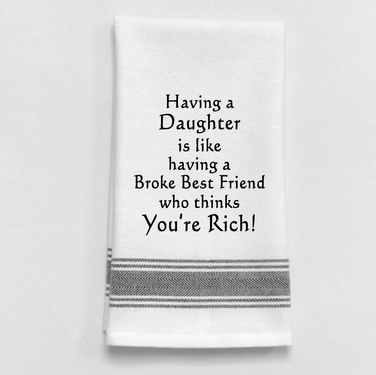 Wild Hare Designs - BB-H-89 White Kitchen Towel "Having a daughter is..." Wild Hare Designs