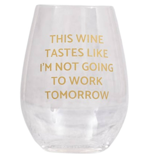 Tate + Zoey - "Not Going To Work" Wine Glass 18 oz Tate + Zoey