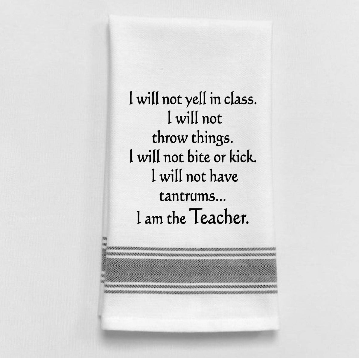 Wild Hare Designs - BB-I-339 White Kitchen Towel  "I will not yell in class..." Wild Hare Designs