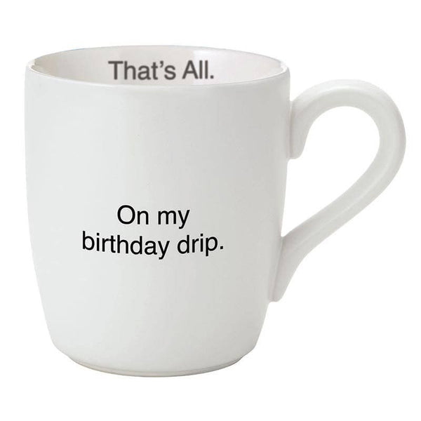 That's All Mug - On My Birthday Drip